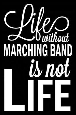 Book cover for Life Without Marching Band Is Not Life