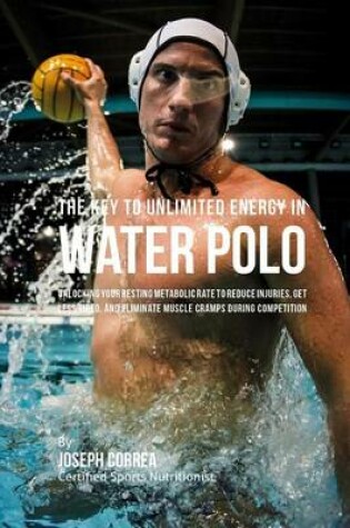 Cover of The Key to Unlimited Energy in Water Polo