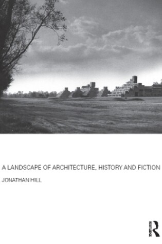 Cover of A Landscape of Architecture, History and Fiction