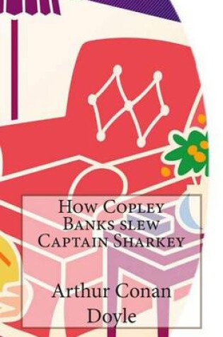 Cover of How Copley Banks slew Captain Sharkey