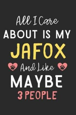Cover of All I care about is my Jafox and like maybe 3 people