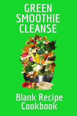 Book cover for Green Smoothie Cleanse Blank Recipe Cookbook