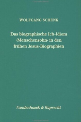 Cover of Das Biographische Ich-Idiom Menschensohn in Den Fruhen Jesus-Biographien