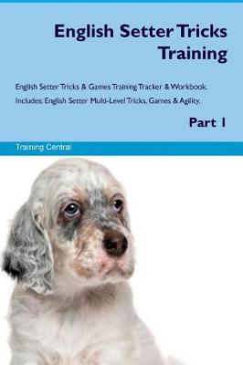 Book cover for English Setter Tricks Training English Setter Tricks & Games Training Tracker & Workbook. Includes