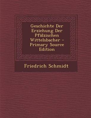 Book cover for Geschichte Der Erziehung Der Pfalzischen Wittelsbacher