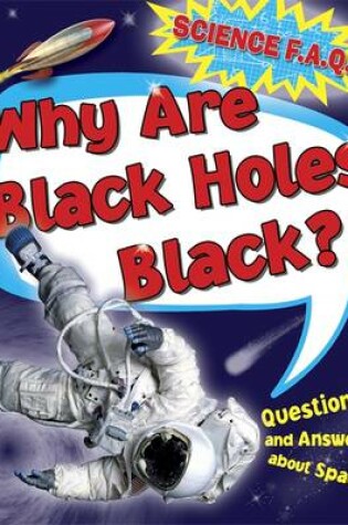Cover of Why Are Black Holes Black? Questions and Answers About Outer Space