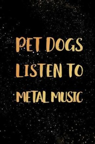 Cover of Pet Dogs Listen To Metal Music