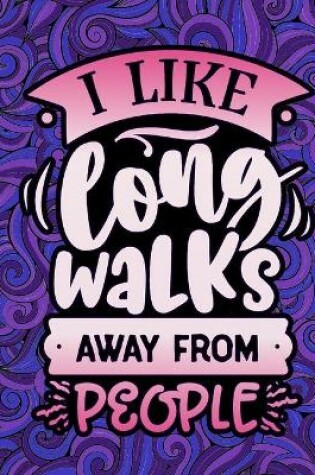 Cover of I Like Long Walks Away From People