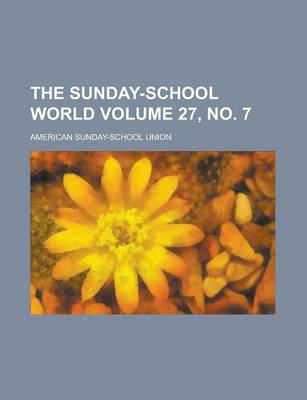 Book cover for The Sunday-School World Volume 27, No. 7