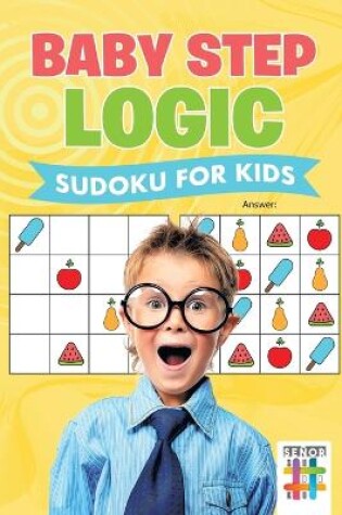 Cover of Baby Step Logic Sudoku for Kids