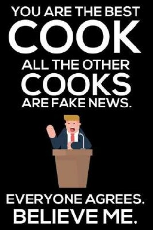 Cover of You Are The Best Cook All The Other Cooks Are Fake News. Everyone Agrees. Believe Me.