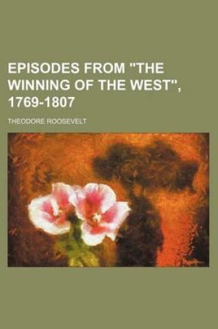 Cover of Episodes from "The Winning of the West," 1769-1807