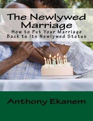 Book cover for The Newlywed Marriage: How to Put Your Marriage Back to Its Newlywed Status