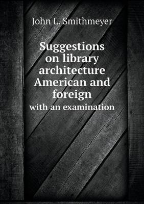 Book cover for Suggestions on library architecture American and foreign with an examination