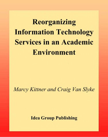 Book cover for Reorganizing Information Technology Services in an Academic Environment