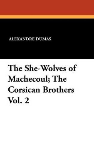 Cover of The She-Wolves of Machecoul; The Corsican Brothers Vol. 2