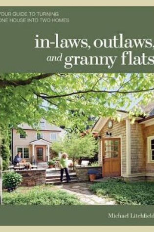 Cover of In-laws, Outlaws, and Granny Flats: Your Guide to Turning One House into Two Homes