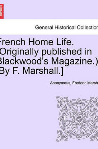 Cover of French Home Life. (Originally Published in Blackwood's Magazine.) [By F. Marshall.]