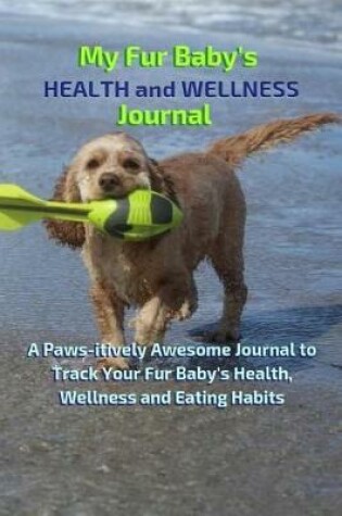 Cover of My Fur Baby's Health and Wellness Journal