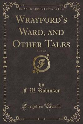 Book cover for Wrayford's Ward, and Other Tales, Vol. 1 of 3 (Classic Reprint)