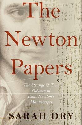 Book cover for The Newton Papers: The Strange and True Odyssey of Isaac Newton's Manuscripts