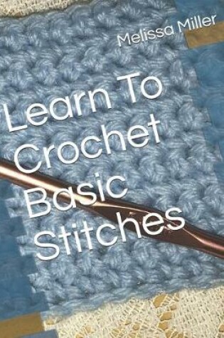 Cover of Learn To Crochet Basic Stitches