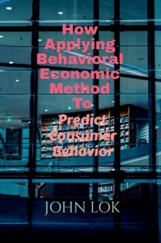 Cover of How Applying Behavioral Economic Method To