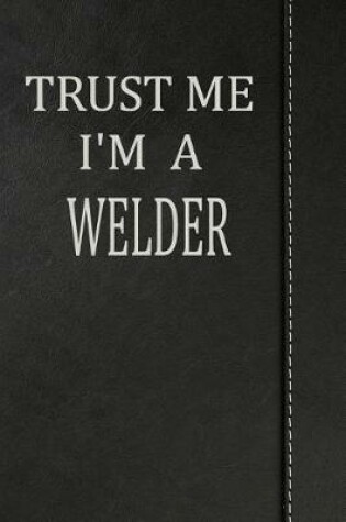 Cover of Trust Me I'm a Welder