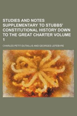 Cover of Studies and Notes Supplementary to Stubbs' Constitutional History Down to the Great Charter Volume 1