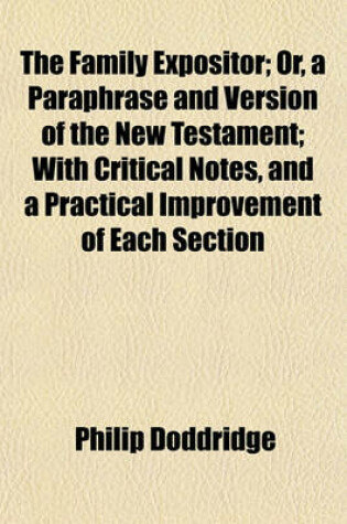 Cover of The Family Expositor; Or, a Paraphrase and Version of the New Testament; With Critical Notes, and a Practical Improvement of Each Section