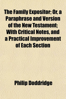 Book cover for The Family Expositor; Or, a Paraphrase and Version of the New Testament; With Critical Notes, and a Practical Improvement of Each Section