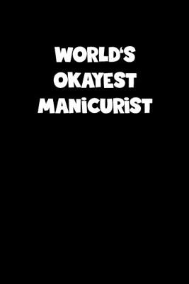 Book cover for World's Okayest Manicurist Notebook - Manicurist Diary - Manicurist Journal - Funny Gift for Manicurist
