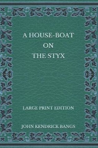 Cover of A House-Boat on the Styx - Large Print Edition