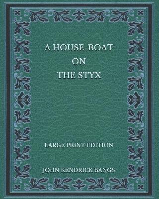 Book cover for A House-Boat on the Styx - Large Print Edition