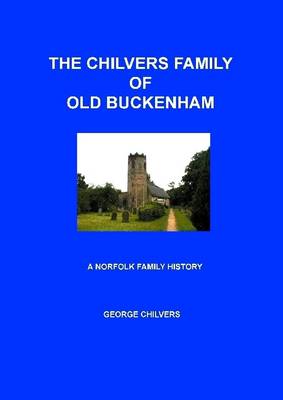 Book cover for The Chilvers Family of Old Buckenham: A Norfolk Family History