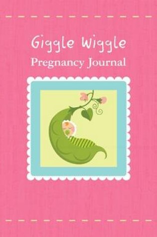 Cover of Giggle Wiggle Pregnancy Journal