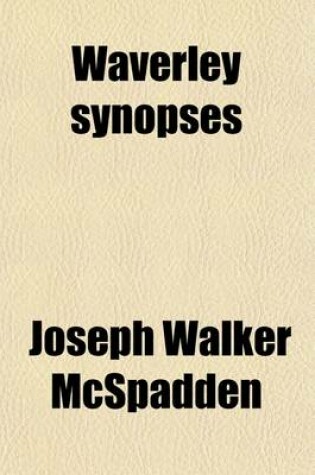 Cover of Waverley Synopses; A Guide to the Plots and Characters of Scott's Waverley Novels