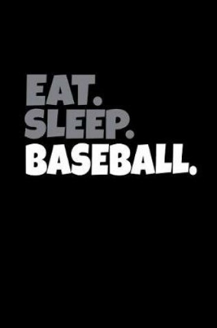 Cover of Eat. Sleep. Baseball.