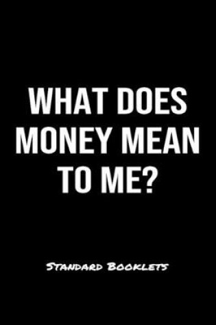 Cover of What Does Money Mean To Me?