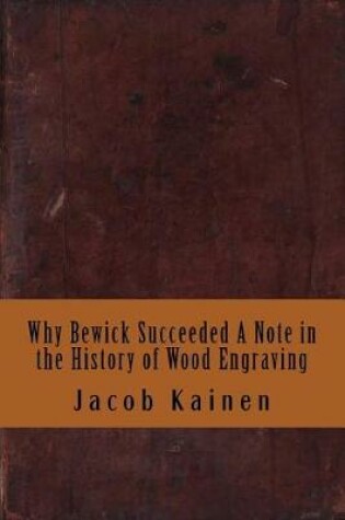 Cover of Why Bewick Succeeded a Note in the History of Wood Engraving