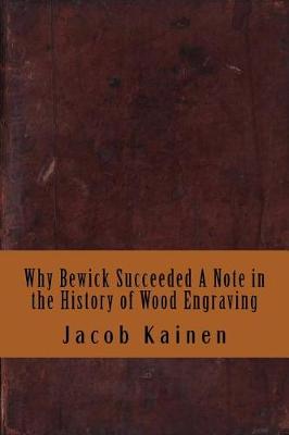 Book cover for Why Bewick Succeeded a Note in the History of Wood Engraving