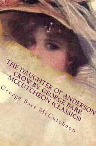 Cover of The Daughter of Anderson Crow.by George Barr McCutcheon (Classics)