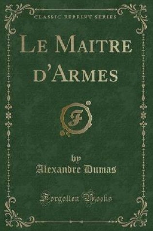 Cover of Le Maitre d'Armes (Classic Reprint)