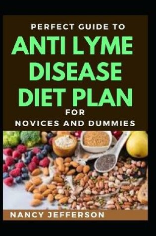 Cover of Perfect Guide To Anti Lyme Disease Diet Plan For Novices And Dummies