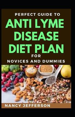 Book cover for Perfect Guide To Anti Lyme Disease Diet Plan For Novices And Dummies
