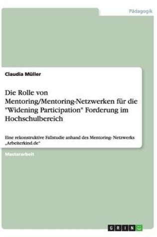 Cover of Die Rolle von Mentoring/Mentoring-Netzwerken fur die Widening Participation Forderung im Hochschulbereich
