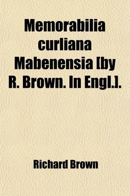 Book cover for Memorabilia Curliana Mabenensia [By R. Brown. in Engl.].