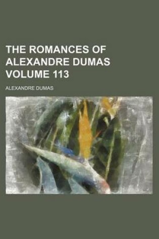 Cover of The Romances of Alexandre Dumas Volume 113