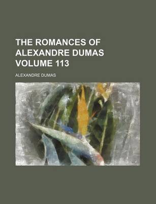 Book cover for The Romances of Alexandre Dumas Volume 113