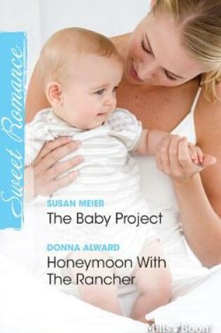 Cover of The Baby Project/Honeymoon With The Rancher